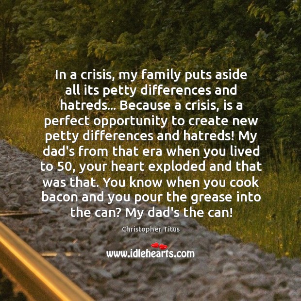 In a crisis, my family puts aside all its petty differences and Christopher Titus Picture Quote