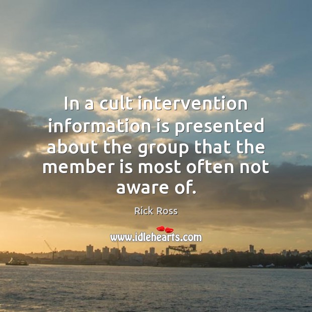 In a cult intervention information is presented about the group that the Rick Ross Picture Quote