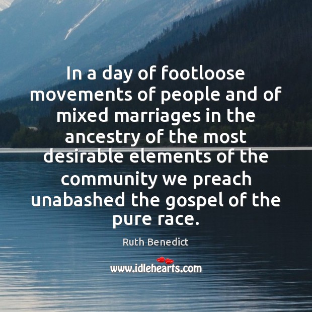 In a day of footloose movements of people and of mixed marriages Ruth Benedict Picture Quote