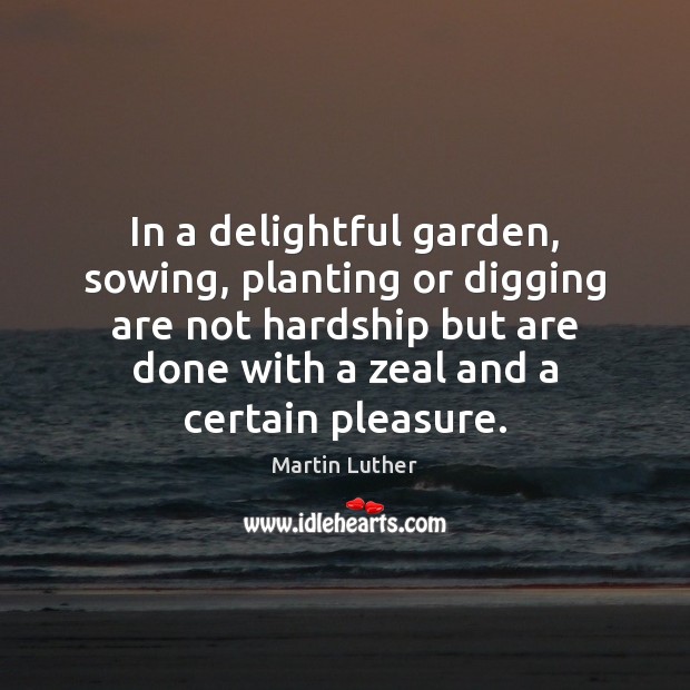 In a delightful garden, sowing, planting or digging are not hardship but Image