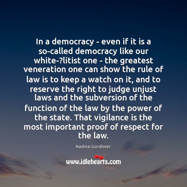 In a democracy – even if it is a so-called democracy like Nadine Gordimer Picture Quote