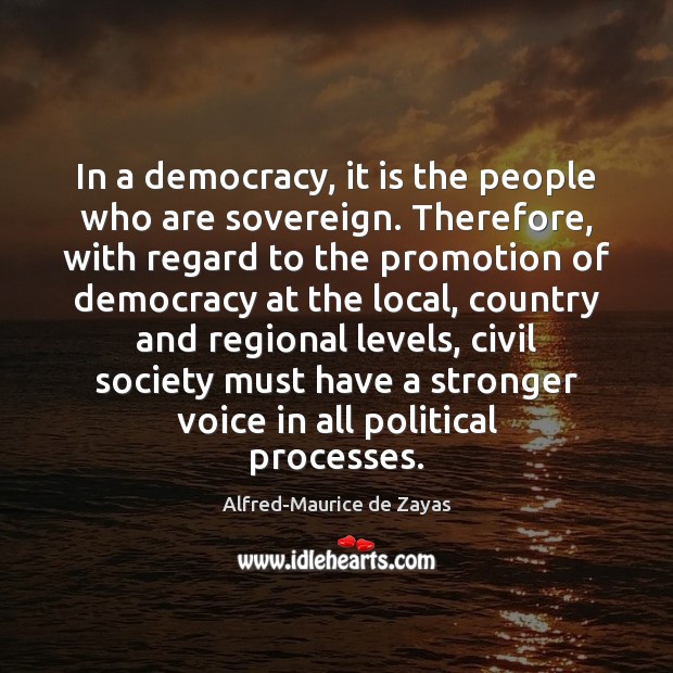 In a democracy, it is the people who are sovereign. Therefore, with Image