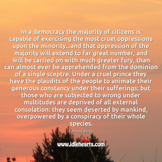In a democracy the majority of citizens is capable of exercising the Edmund Burke Picture Quote