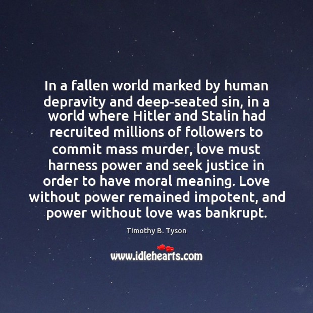 In a fallen world marked by human depravity and deep-seated sin, in Timothy B. Tyson Picture Quote
