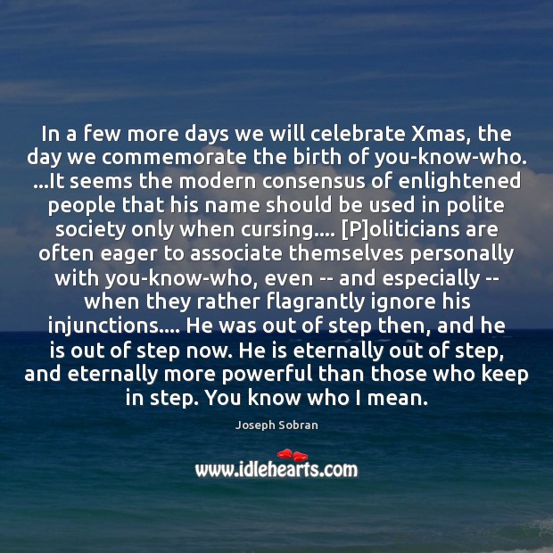 In a few more days we will celebrate Xmas, the day we Joseph Sobran Picture Quote