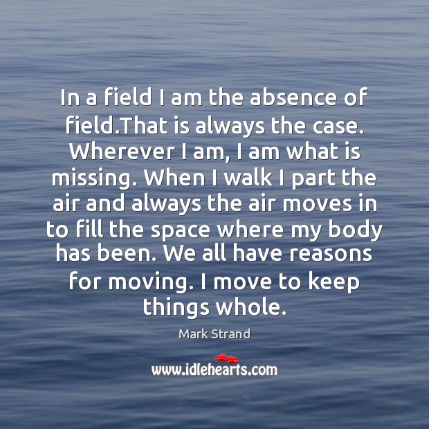 In a field I am the absence of field.That is always 
