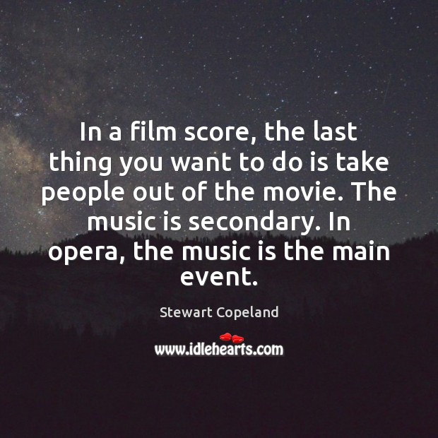 In a film score, the last thing you want to do is Stewart Copeland Picture Quote