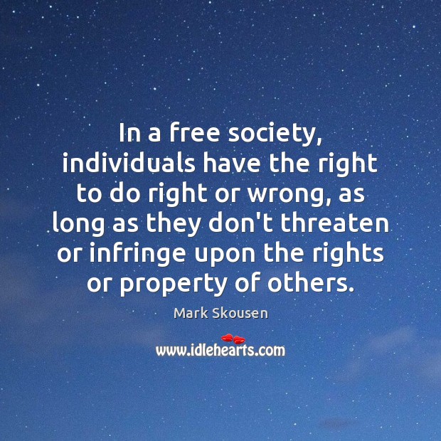 In a free society, individuals have the right to do right or Mark Skousen Picture Quote
