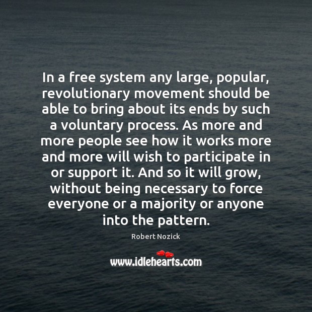 In a free system any large, popular, revolutionary movement should be able Robert Nozick Picture Quote