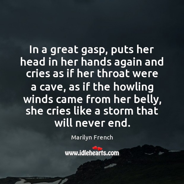 In a great gasp, puts her head in her hands again and Marilyn French Picture Quote