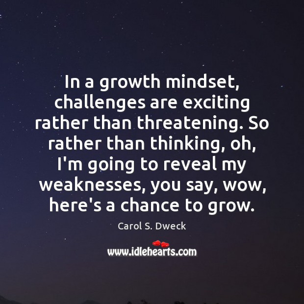In a growth mindset, challenges are exciting rather than threatening. So rather Image