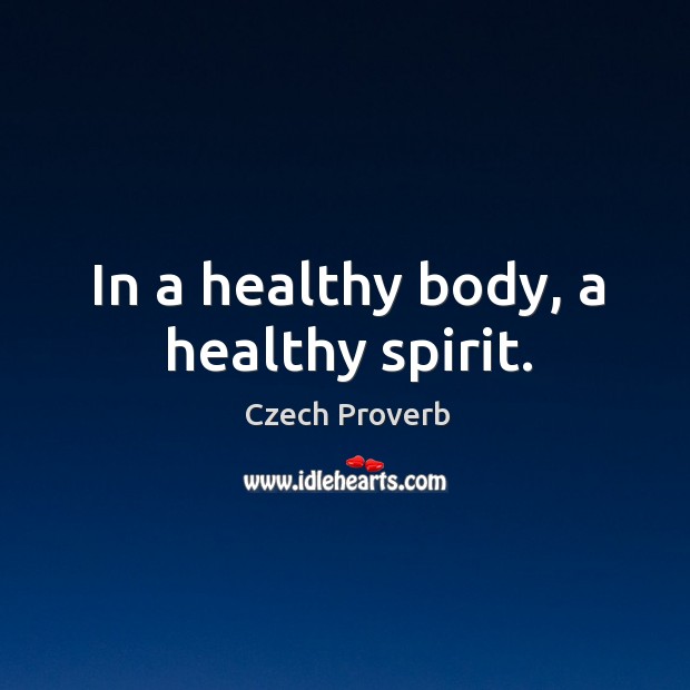 In a healthy body, a healthy spirit. Czech Proverbs Image