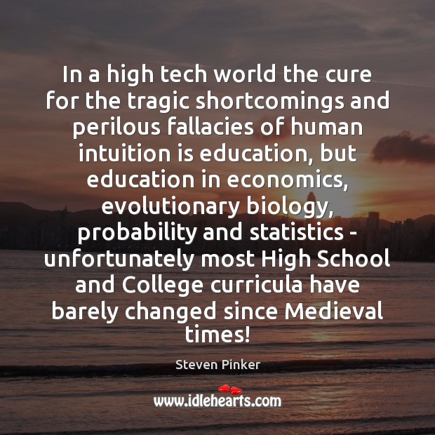 In a high tech world the cure for the tragic shortcomings and Steven Pinker Picture Quote