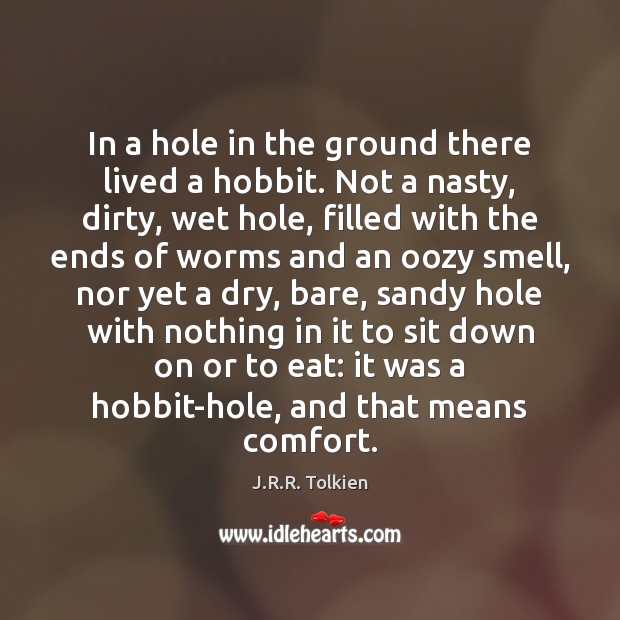 In a hole in the ground there lived a hobbit. Not a J.R.R. Tolkien Picture Quote
