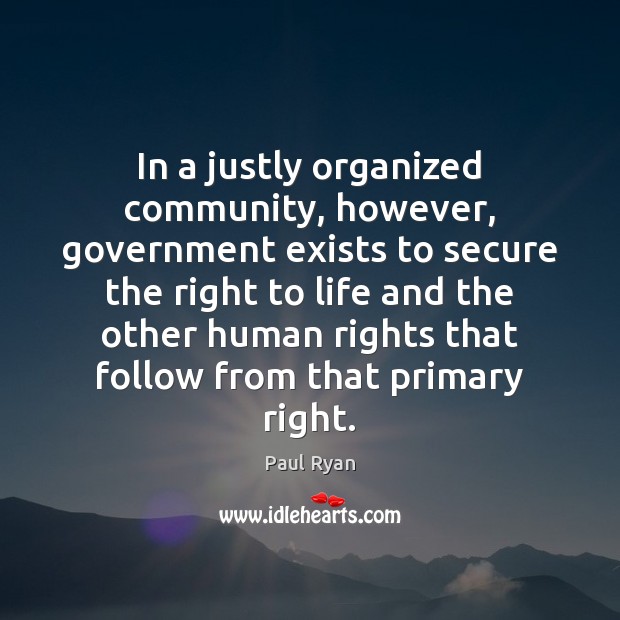 In a justly organized community, however, government exists to secure the right Image