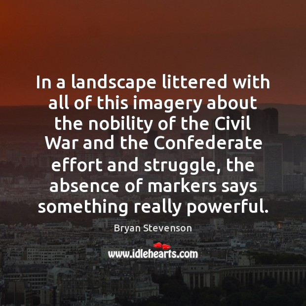 In a landscape littered with all of this imagery about the nobility Bryan Stevenson Picture Quote