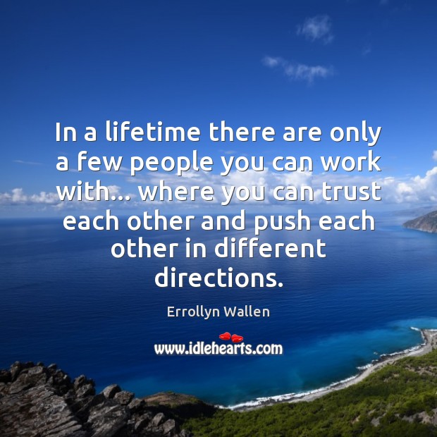 In a lifetime there are only a few people you can work Errollyn Wallen Picture Quote