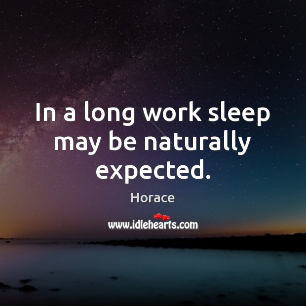 In a long work sleep may be naturally expected. Horace Picture Quote