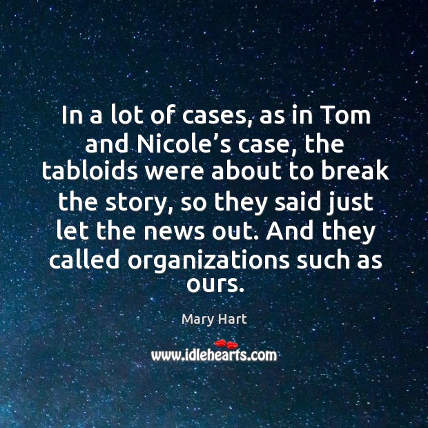 In a lot of cases, as in tom and nicole’s case, the tabloids were Mary Hart Picture Quote