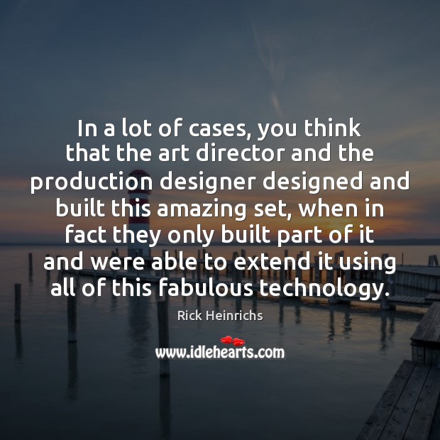 In a lot of cases, you think that the art director and Rick Heinrichs Picture Quote