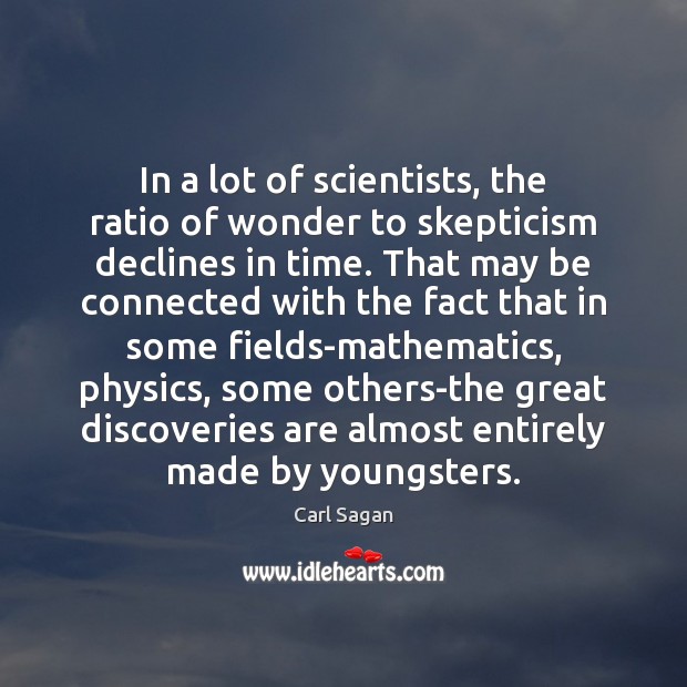 In a lot of scientists, the ratio of wonder to skepticism declines Carl Sagan Picture Quote