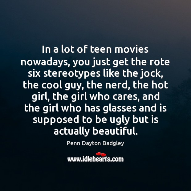 In a lot of teen movies nowadays, you just get the rote Teen Quotes Image