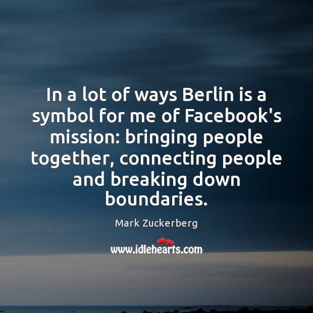 In a lot of ways Berlin is a symbol for me of Mark Zuckerberg Picture Quote