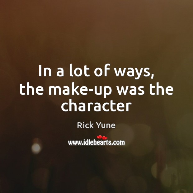 In a lot of ways, the make-up was the character Rick Yune Picture Quote