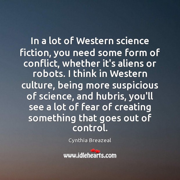In a lot of Western science fiction, you need some form of Cynthia Breazeal Picture Quote