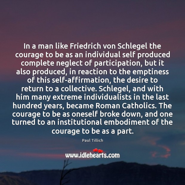 In a man like Friedrich von Schlegel the courage to be as Paul Tillich Picture Quote