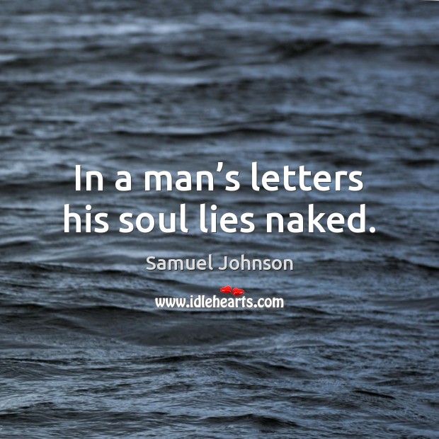 In a man’s letters his soul lies naked. Image