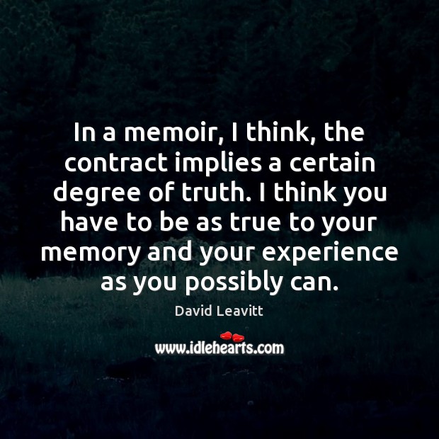In a memoir, I think, the contract implies a certain degree of Image