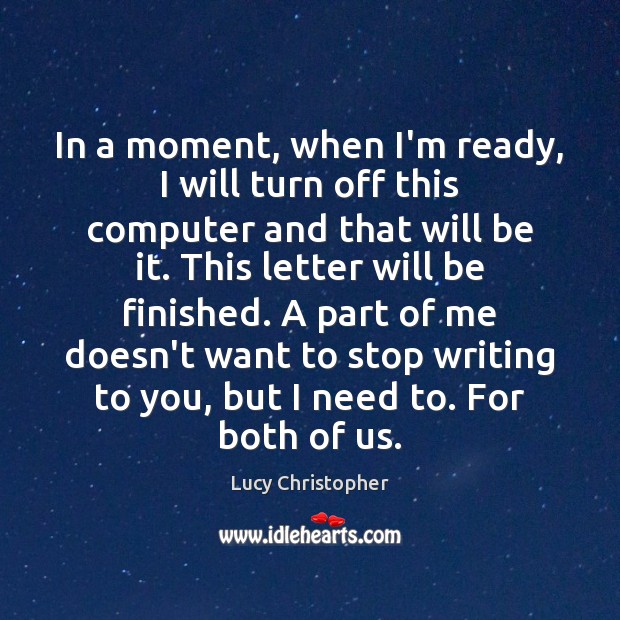 In a moment, when I’m ready, I will turn off this computer Lucy Christopher Picture Quote