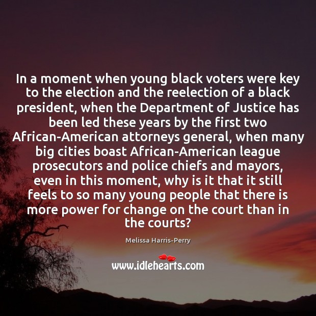 In a moment when young black voters were key to the election Melissa Harris-Perry Picture Quote