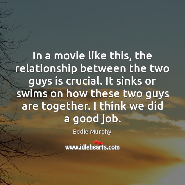 In a movie like this, the relationship between the two guys is Image