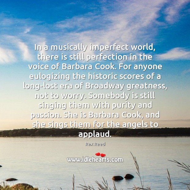 In a musically imperfect world, there is still perfection in the voice Rex Reed Picture Quote