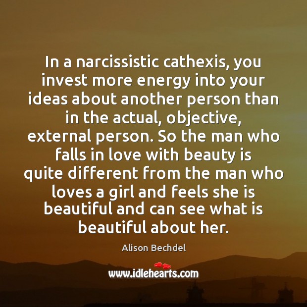 In a narcissistic cathexis, you invest more energy into your ideas about Beauty Quotes Image