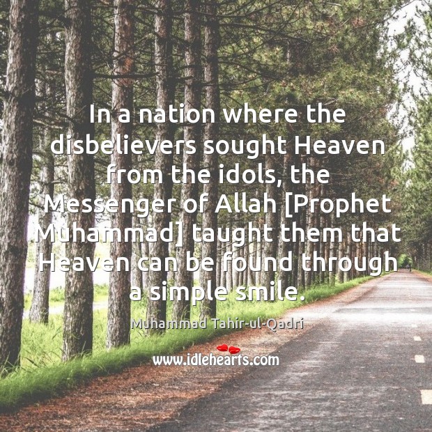 In a nation where the disbelievers sought Heaven from the idols, the Muhammad Tahir-ul-Qadri Picture Quote