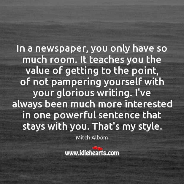 In a newspaper, you only have so much room. It teaches you Mitch Albom Picture Quote