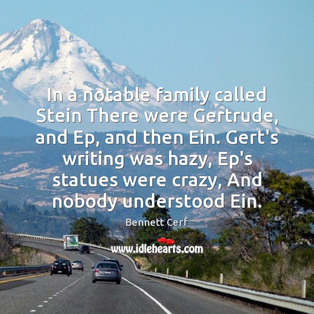 In a notable family called Stein There were Gertrude, and Ep, and Bennett Cerf Picture Quote