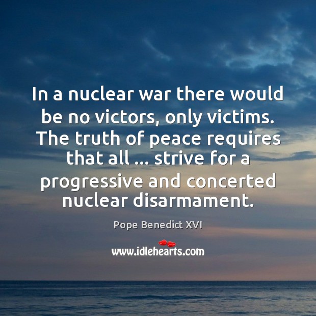 In a nuclear war there would be no victors, only victims. The Image