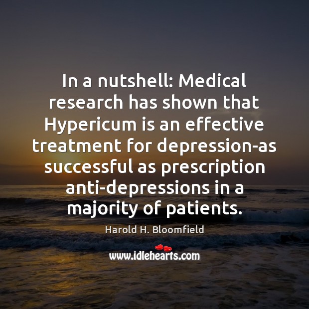 In a nutshell: Medical research has shown that Hypericum is an effective Harold H. Bloomfield Picture Quote