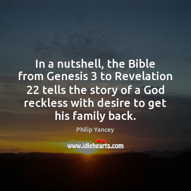 In a nutshell, the Bible from Genesis 3 to Revelation 22 tells the story Philip Yancey Picture Quote