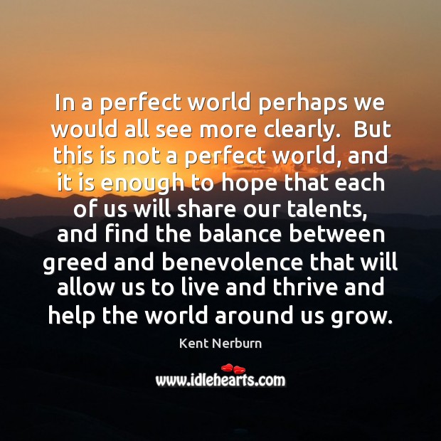 In a perfect world perhaps we would all see more clearly.  But Hope Quotes Image