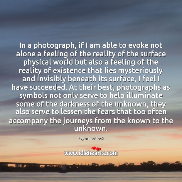 In a photograph, if I am able to evoke not alone a Wynn Bullock Picture Quote