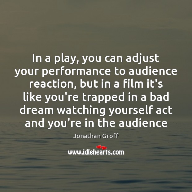 In a play, you can adjust your performance to audience reaction, but Jonathan Groff Picture Quote