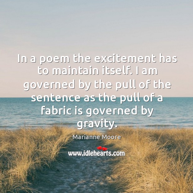 In a poem the excitement has to maintain itself. Image