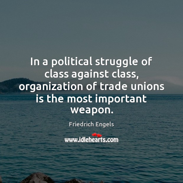 In a political struggle of class against class, organization of trade unions Friedrich Engels Picture Quote