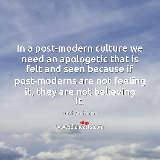 In a post-modern culture we need an apologetic that is felt and 