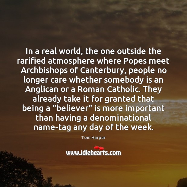 In a real world, the one outside the rarified atmosphere where Popes Tom Harpur Picture Quote